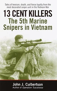 13 Cent Killers: The 5th Marine Snipers Vietnam