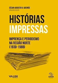 Histórias impressas: Imprensa e Periodismo na região norte (1930-1988)