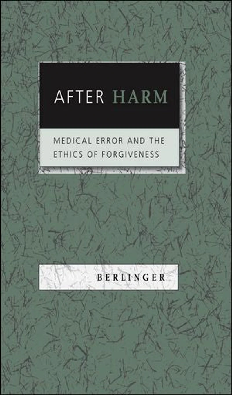 After Harm: Medical Error and the Ethics of Forgiveness