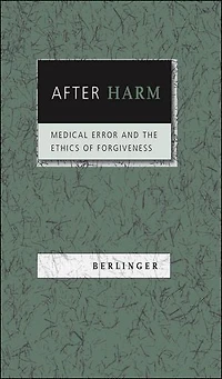 After Harm: Medical Error and the Ethics of Forgiveness