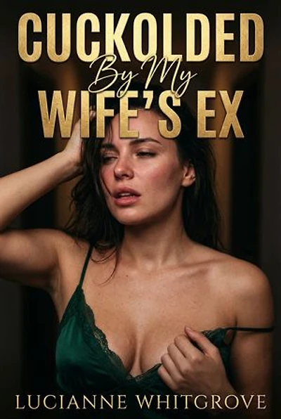 Cuckolded By My Wife's Ex