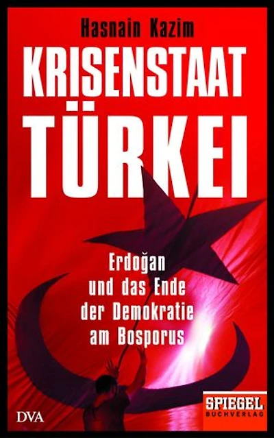 Krisenstaat Türkei: Erdoğan und das Ende der Demokratie am Bosporus - Ein SPIEGEL-Buch