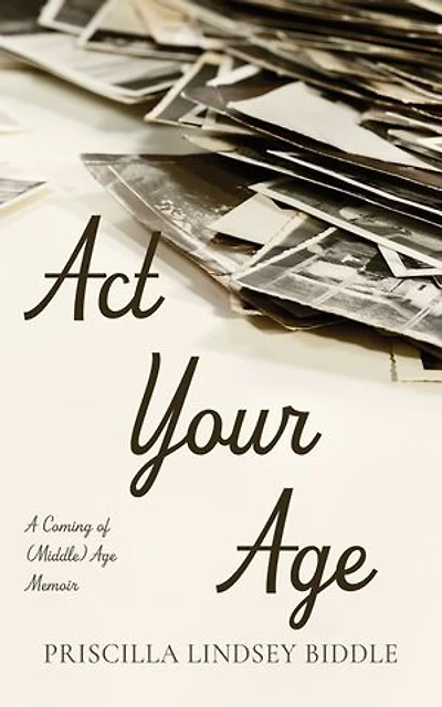 Act Your Age: A Coming of (Middle) Age Memoir