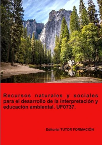 Recursos naturales y sociales para el desarrollo de la interpretación y educación ambiental. UF0737.