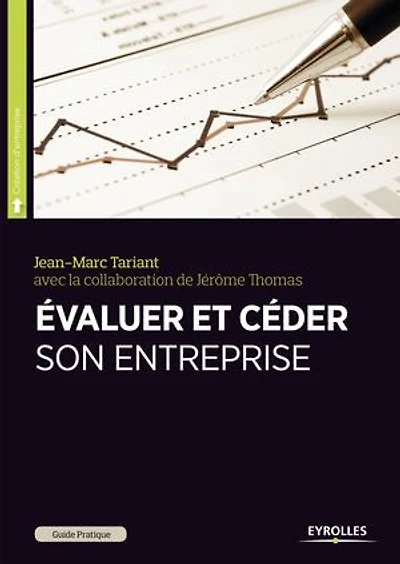 Evaluer et céder son entreprise: Guide pratique