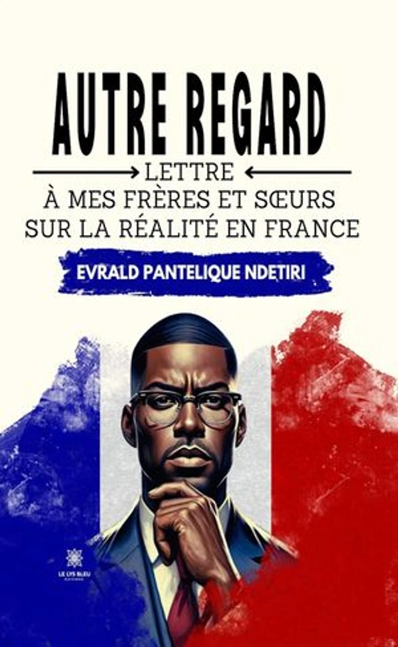 Autre regard: Lettre à mes frères et sœurs sur la réalité en France