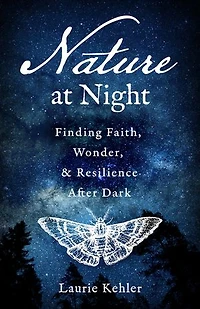 Nature at Night: Finding Faith, Wonder, & Resilience After Dark