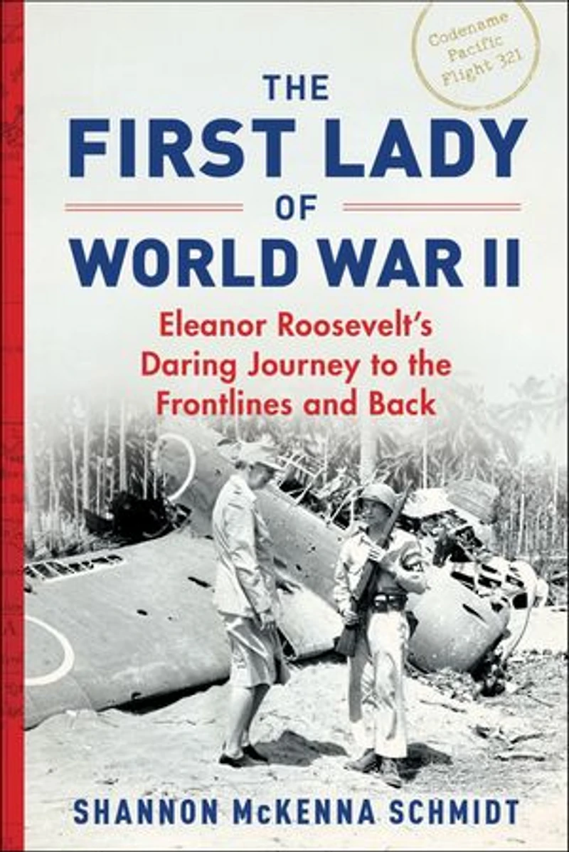 the First Lady of World War II: Eleanor Roosevelt's Daring Journey to Frontlines and Back