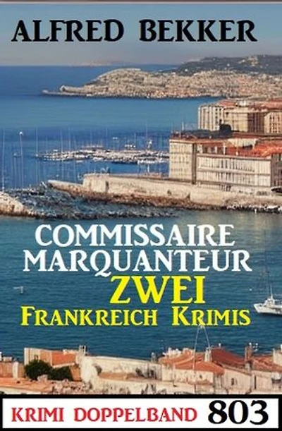 Krimi Doppelband 803: Commissaire Marquanteur - Zwei Frankreich Krimis
