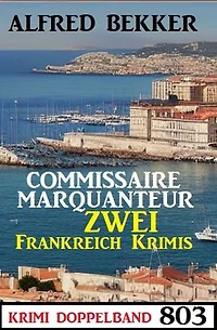 Krimi Doppelband 803: Commissaire Marquanteur - Zwei Frankreich Krimis
