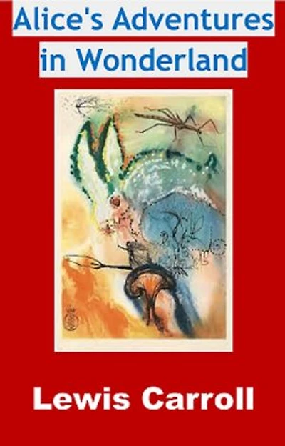 Alice's Adventures in Wonderland ''English original'': (Complete Edition - Fully Illustrated Version)
