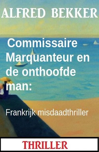 Commissaire Marquanteur en de onthoofde man: Frankrijk misdaadthriller