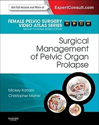 Surgical Management Of Pelvic Organ Prolapse: Female Surgery Video Atlas Series: Expert Consult: Online And Print, 1e