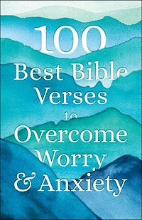 100 Best Bible Verses To Overcome Worry And Anxiety
