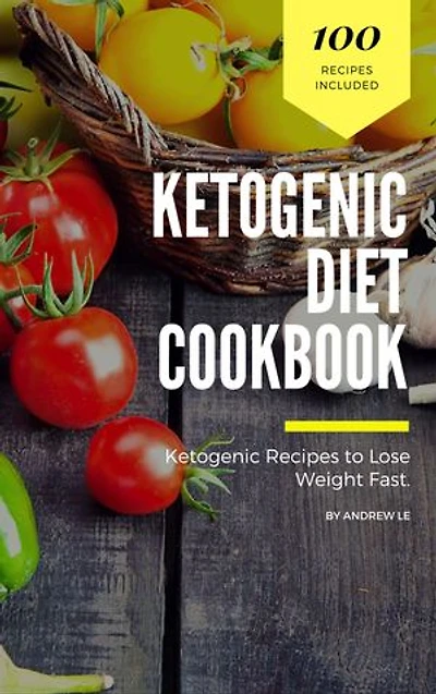 KETOGENIC DIET COOKBOOK: Learn The Essentials To Living The Keto Lifestyle – Lose Weight, Regain Energy, and Heal Your Body