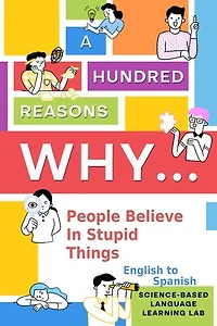 A Hundred Reasons Why People Believe In Stupid Things: English to Spanish