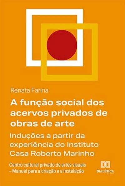 A função social dos acervos privados de obras de arte: induções a partir da experiência do Instituto Casa Roberto Marinho