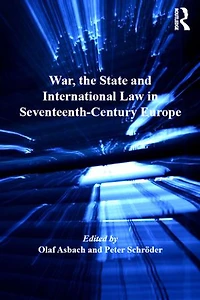 War, the State and International Law Seventeenth-Century Europe