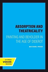 Absorption and Theatricality: Painting and Beholder in the Age of Diderot