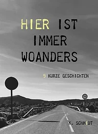 Hier ist immer woanders: 5 kurze Geschichten