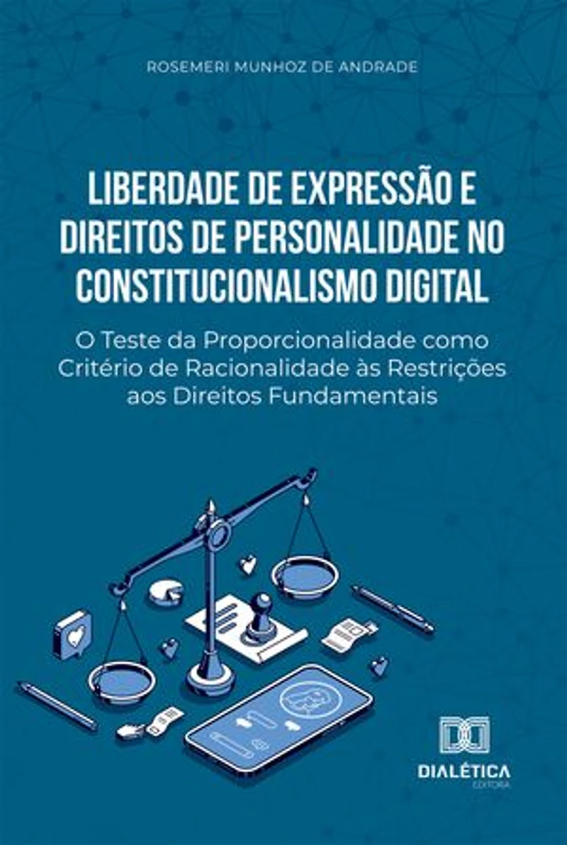 Liberdade de Expressão e Direitos de Personalidade no Constitucionalismo Digital: O Teste da Proporcionalidade como Critério de Racionalidade às Restrições aos Direitos Fundamentais