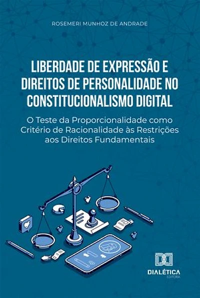 Liberdade de Expressão e Direitos de Personalidade no Constitucionalismo Digital: O Teste da Proporcionalidade como Critério de Racionalidade às Restrições aos Direitos Fundamentais