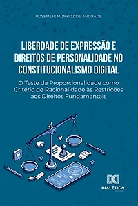 Liberdade de Expressão e Direitos de Personalidade no Constitucionalismo Digital: O Teste da Proporcionalidade como Critério de Racionalidade às Restrições aos Direitos Fundamentais