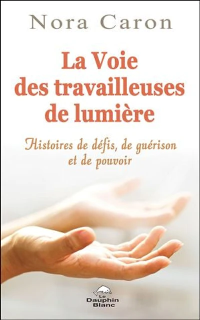 La voie des travailleuses de Lumière: Histoires défis, guérisons et pouvoirs