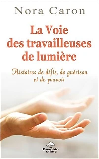 La voie des travailleuses de Lumière: Histoires défis, guérisons et pouvoirs