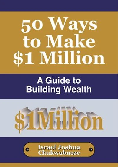 50 Ways to Make $1 Million: A Guide to Building Wealth