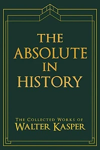 Absolute in History, The: The Philosophy and Theology of History in Schelling’s Late Philosophy