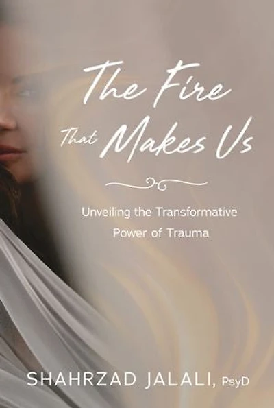 The Fire That Makes Us: Unveiling the Transformative Power of Trauma