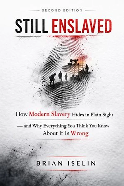 Still Enslaved: How Modern Slavery Hides in Plain Sight — and Why Everything You Think You Know About It Is Wrong