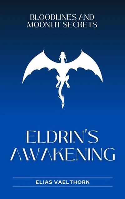 Eldrin's Awakening: Bloodlines and Moonlit Secrets