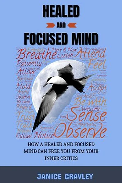 Healed And Focused Mind: How a Healed and Focused Mind Can Free You From Your Inner Critics