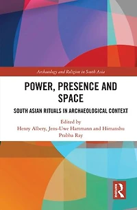 Power, Presence and Space: South Asian Rituals Archaeological Context