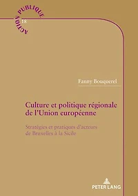 Culture et politique régionale de l'Union européenne: Stratégies pratiques d'acteurs Bruxelles à la Sicile