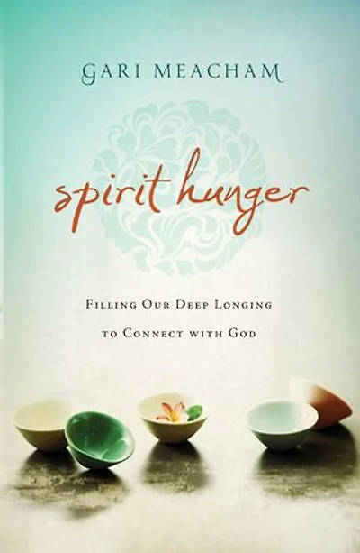 Spirit Hunger: Filling Our Deep Longing To Connect With God