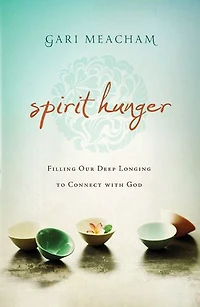 Spirit Hunger: Filling Our Deep Longing To Connect With God