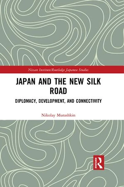 Japan and the New Silk Road: Diplomacy, Development Connectivity