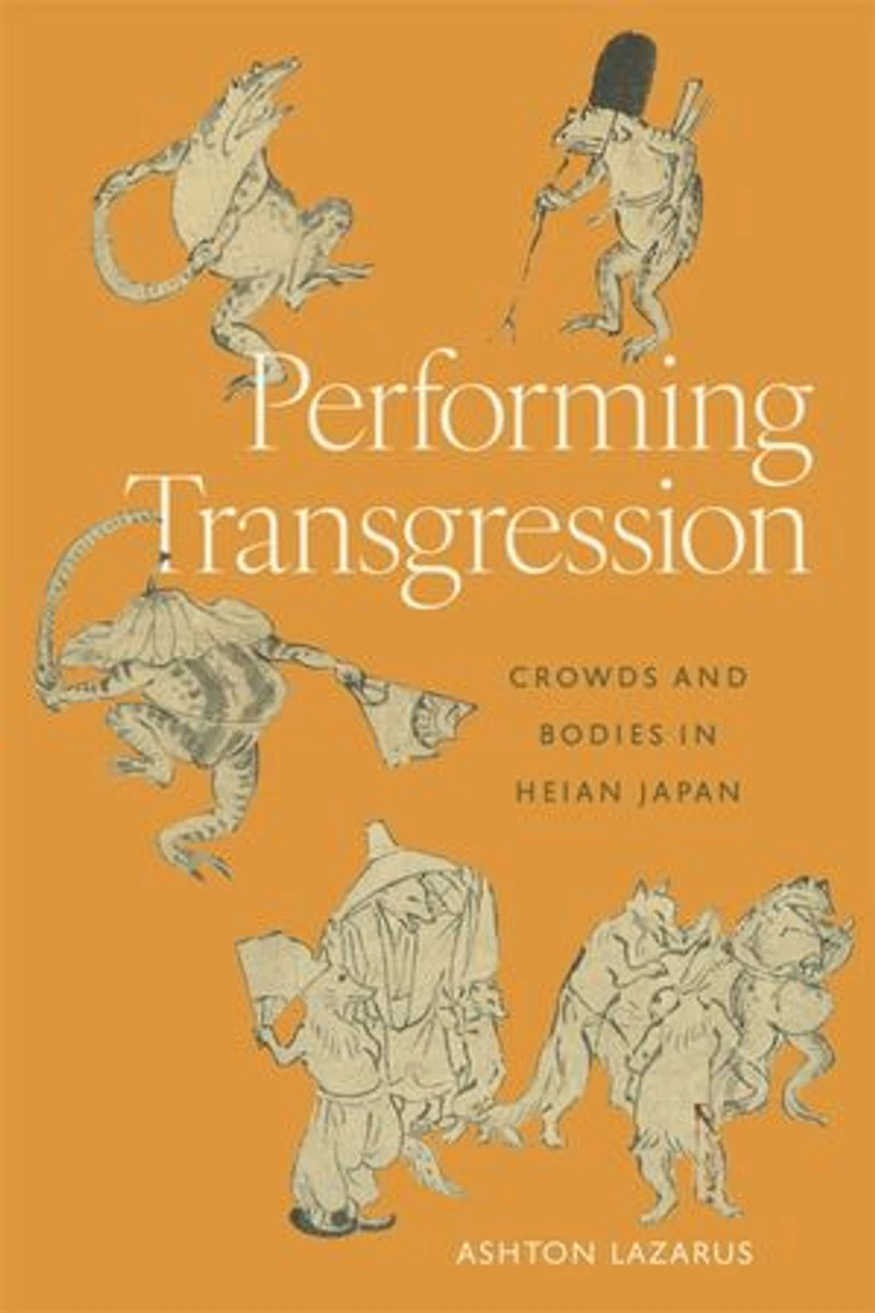 Performing Transgression: Crowds and Bodies Heian Japan