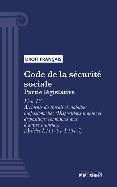 Code de la sécurité sociale: Partie législative - Livre IV : Accidents du travail et maladies professionnelles (Dispositions propres et dispositions communes avec d'autres branches) (droit français)