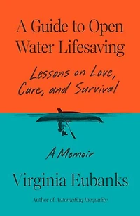 A Guide to Open Water Lifesaving: Lessons on Love, Care, and Survival: Memoir