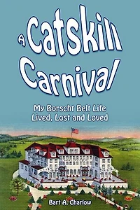 A Catskill Carnival: My Borscht Belt Life Lived, Lost and Loved: The Borscht Belt Books, #1