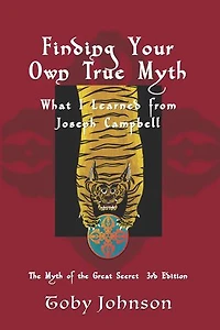 Finding Your Own True Myth: What I Learned from Joseph Campbell: The Myth of the Great Secret III