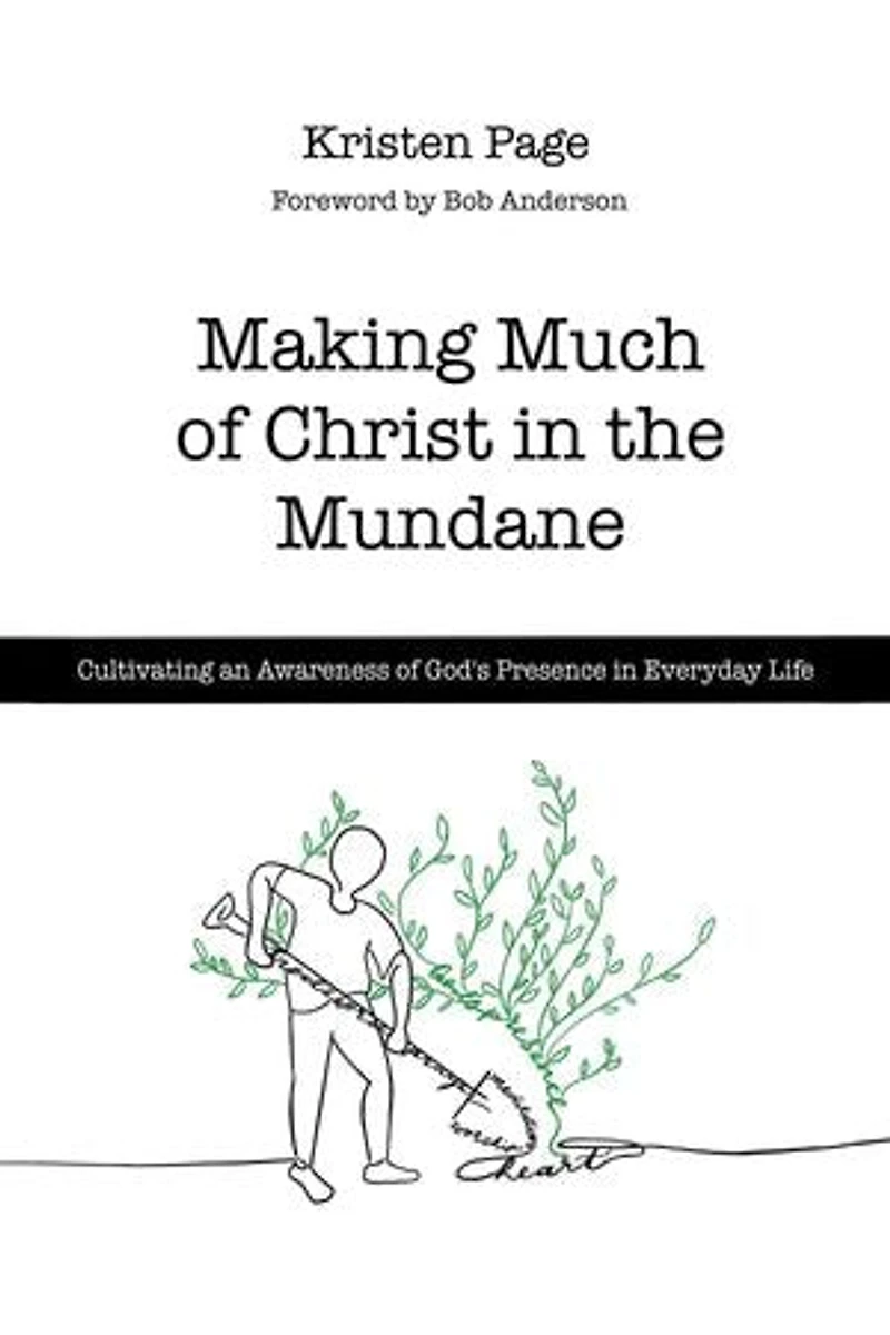 Making Much of Christ in the Mundane: Cultivating an Awareness of God's Presence in Everyday Life