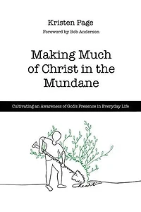 Making Much of Christ in the Mundane: Cultivating an Awareness of God's Presence in Everyday Life