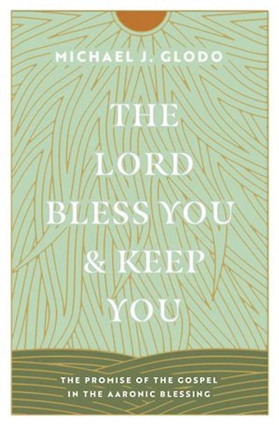 the Lord Bless You and Keep You: Promise of Gospel Aaronic Blessing