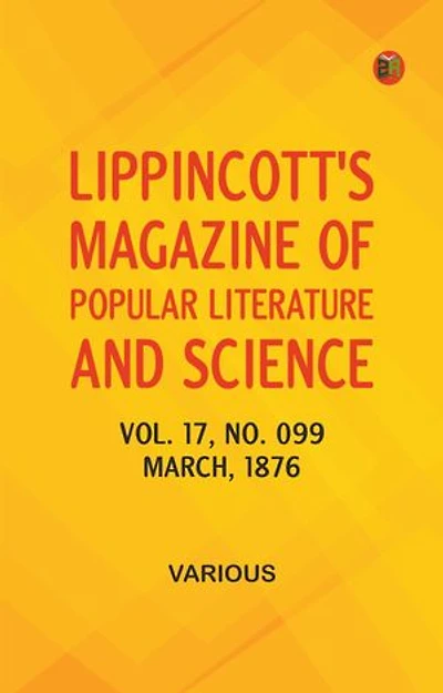 Lippincott's Magazine of Popular Literature and Science, Volume 17, No. 099, March, 1876