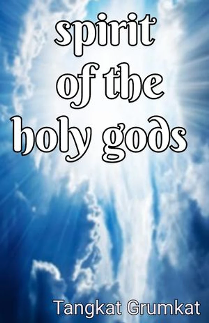 Spirit of The Holy gods: Invoking the Spirit of The Holy gods